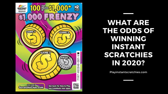 What are the odds of winning Instant Scratchies in 2020?